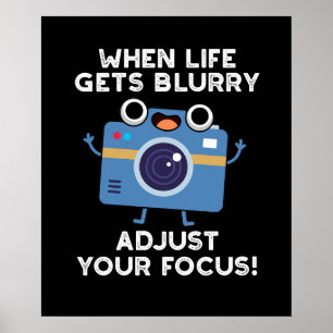 When Life Gets Blurry Adjust Your Focus Camera Pun Poster