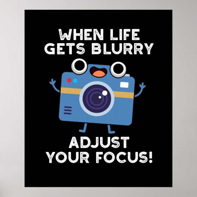 When Life Gets Blurry Adjust Your Focus Camera Pun Poster (Front)