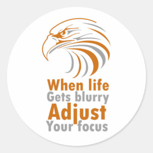When life gets blurry adjust your focus classic round sticker