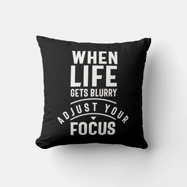 When Life Gets Blurry Adjust Your Focus Cushion (Front)