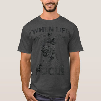 When Life Gets Blurry Adjust Your Focus Sketch Pho T-Shirt