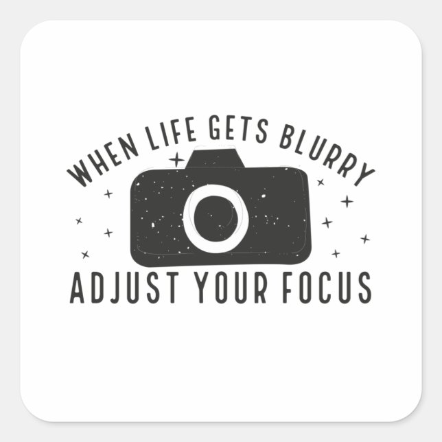 When life gets blurry adjust your focus square sticker (Front)