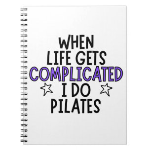 When life gets complicated I do pilates. Notebook