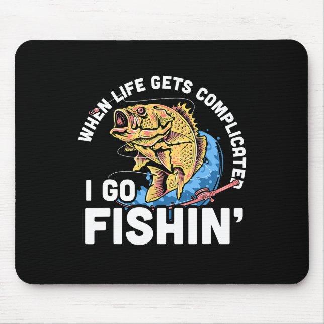 When Life Gets Complicated I Go Fishin - Funny Fis Mouse Pad (Front)