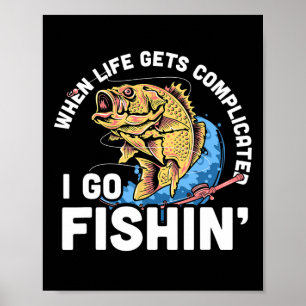 When Life Gets Complicated I Go Fishin - Funny Fis Poster