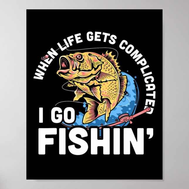 When Life Gets Complicated I Go Fishin - Funny Fis Poster (Front)