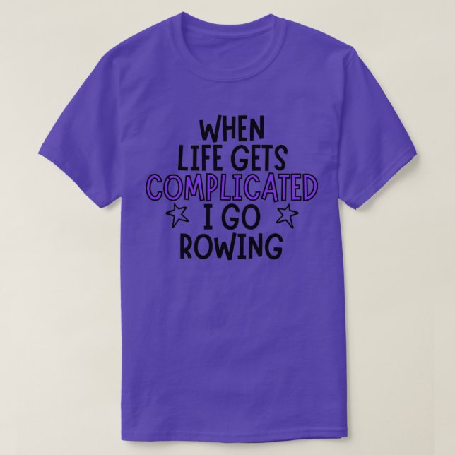 When life gets complicated I go rowing T-Shirt (Design Front)