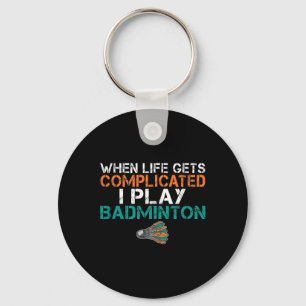 When Life Gets Complicated I Play Badminton 1 Key Ring
