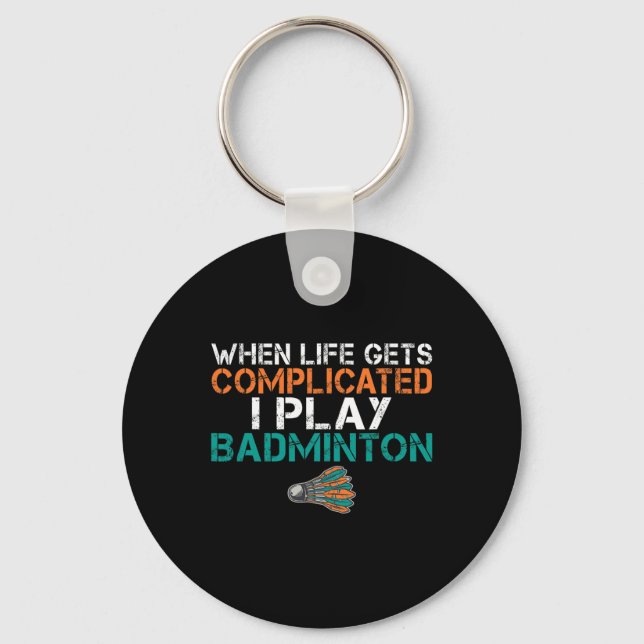 When Life Gets Complicated I Play Badminton 1  Key Ring (Front)