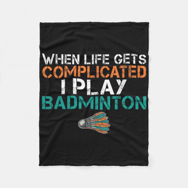 When Life Gets Complicated I Play Badminton  Fleece Blanket (Front)