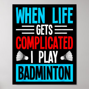 When Life Gets Complicated I Play Badminton Poster
