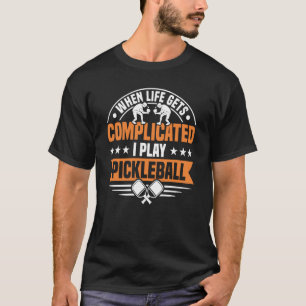 When life gets complicated i play pickleball  1 T-Shirt
