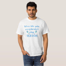 When Life Gets Complicated Play Tennis Fun T-Shirt