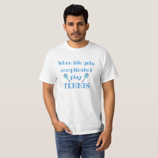 When Life Gets Complicated Play Tennis Fun T-Shirt (Front Full)
