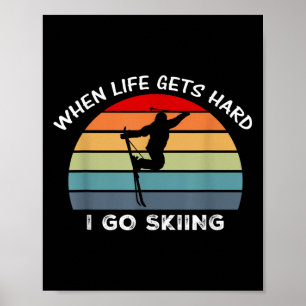 When Life Gets Hard, I Go Skiing Poster