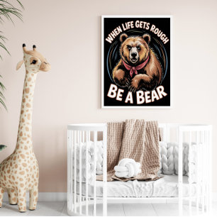 When Life Gets Rough Be a Bear Poster