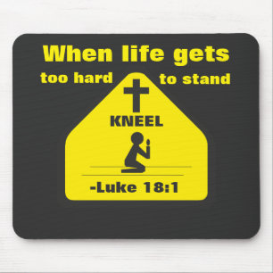 When life gets too hard to stand KNEEL Mouse Pad