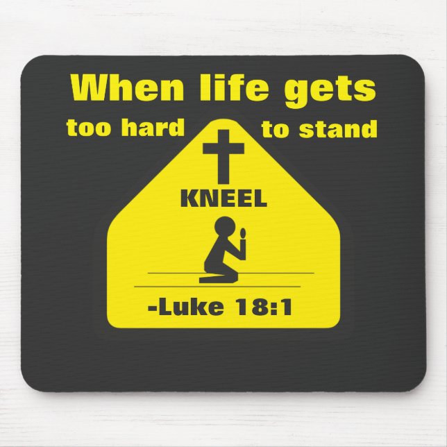 When life gets too hard to stand KNEEL Mouse Pad (Front)