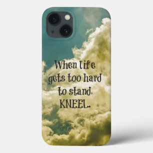 When Life gets too hard to stand, Kneel Quote iPhone 13 Case