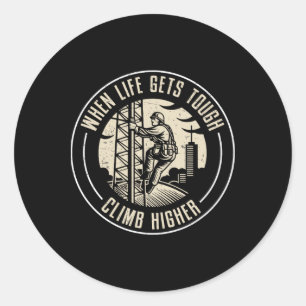 When Life Gets Tough Climb Higher Funny Tower Clim Classic Round Sticker