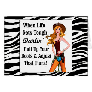 When Life Gets Tough Darlin' Pull Up Your Boots...