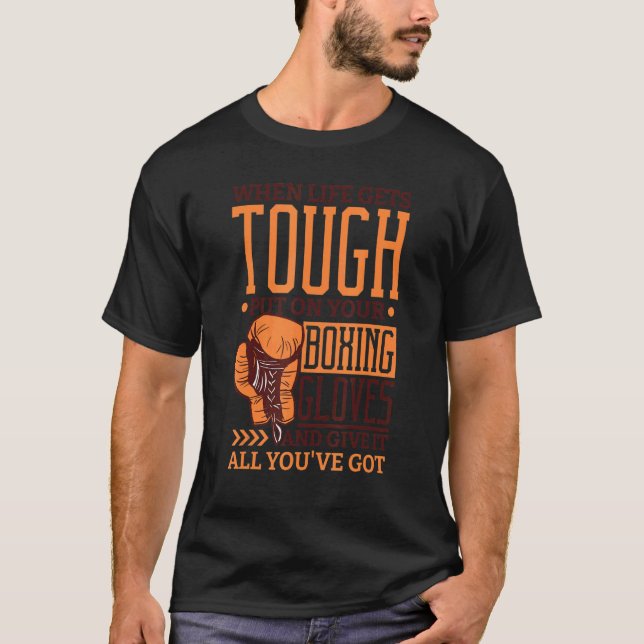 When Life Gets Tough Put On Your Boxing Gloves Box T-Shirt (Front)