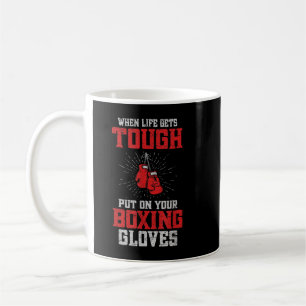 When Life Gets Tough Put On Your Boxing Gloves Coffee Mug