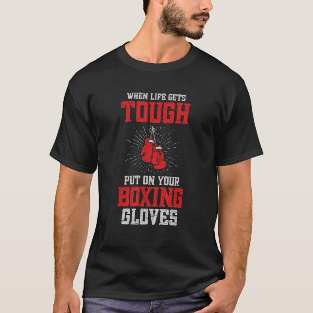When Life Gets Tough Put On Your Boxing Gloves T-Shirt (Front)