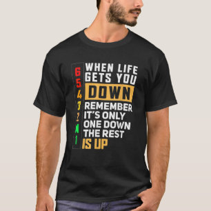 When Life Gets You Down Remember It s Only One Dow T-Shirt