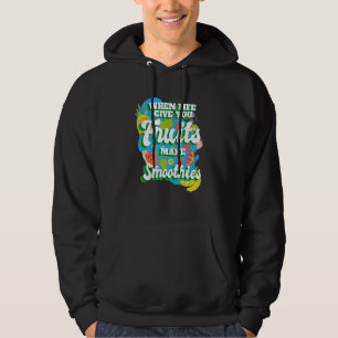 When Life Give You Fruit I Smoothies Smoothie Frui Hoodie