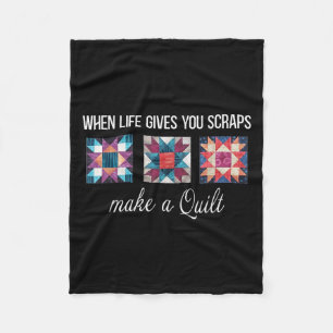 When Life Give You Scraps Make A Quilt Funny Quilt Fleece Blanket