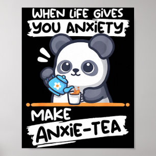 When life gives anxiety make anxie-tea funny panda poster