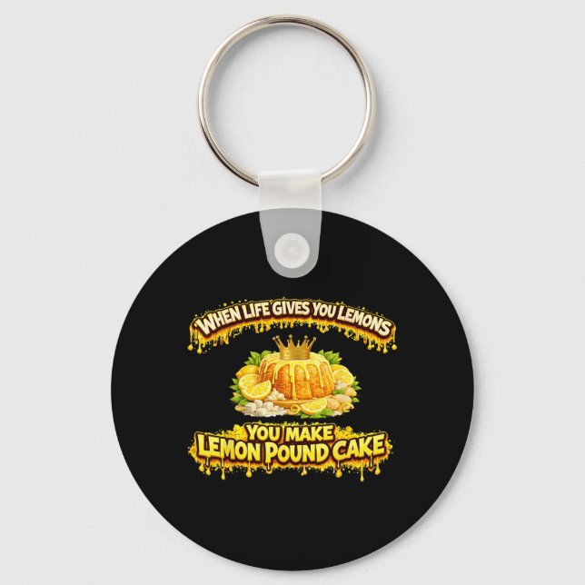 When Life Gives Lemons Make Lemon Pound Cake Funny Key Ring (Front)