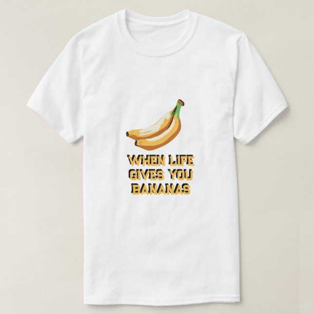 when life gives you bananas make banana bread  T-Shirt (Design Front)