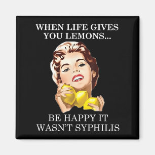 When Life Gives You Funny Lemons Happy It Wasnt Sy Magnet