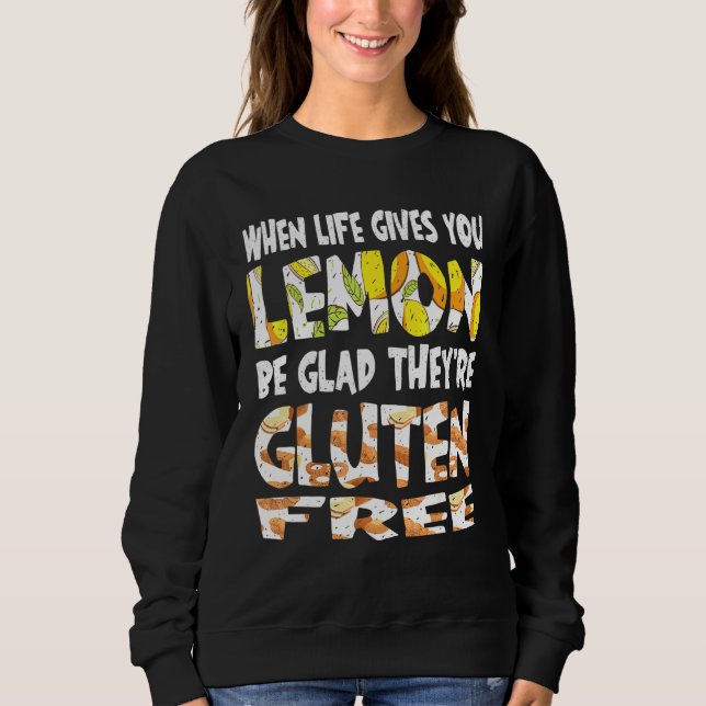 When Life Gives You Lemon Gluten Free Celiac Disea Sweatshirt (Front)