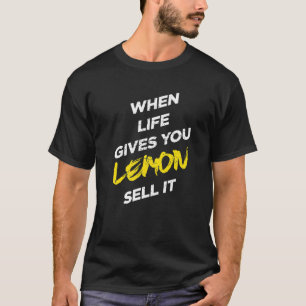 When Life Gives You Lemon Sell It Graphic Designs T-Shirt