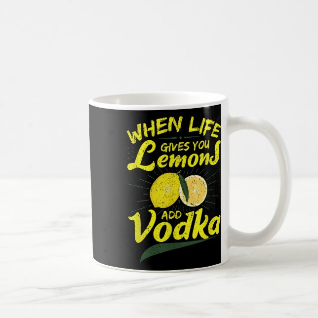 When Life Gives You Lemons Add Vodka  Coffee Mug (Right)