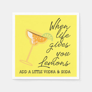 When life gives you lemons add vodka napkin