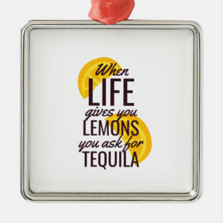 When life gives you lemons ask for tequila metal ornament