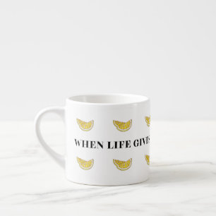 When Life Gives You Lemons Be A Squirter Espresso Cup