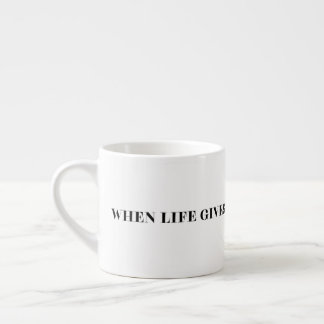 When Life Gives You Lemons Be A Squirter Espresso Cup