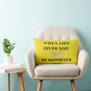 When Life Gives You Lemons Be A Squirter Lumbar Cushion