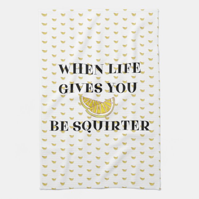When Life Gives You Lemons Be A Squirter Tea Towel (Vertical)