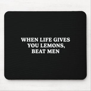 When Life Gives You Lemons Beat Men Funny Sarcasm Mouse Pad