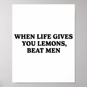 When Life Gives You Lemons Beat Men Funny Sarcasm  Poster