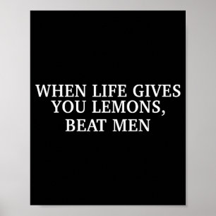 When Life Gives You Lemons Beat Men Funny Sarcasm Poster