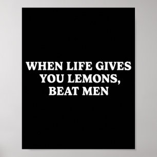 When Life Gives You Lemons Beat Men Funny Sarcasm Poster