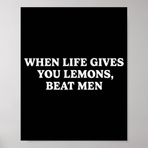 When Life Gives You Lemons Beat Men Funny Sarcasm  Poster