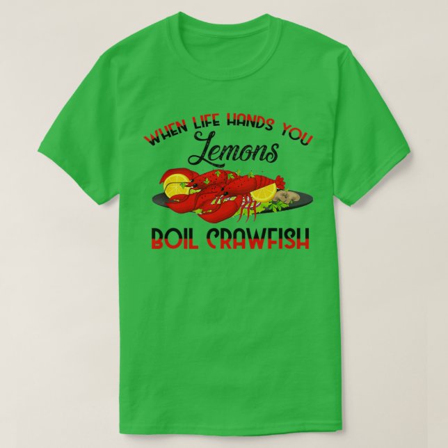When Life Gives You Lemons Boil Crawfish BBQ Party T-Shirt (Design Front)